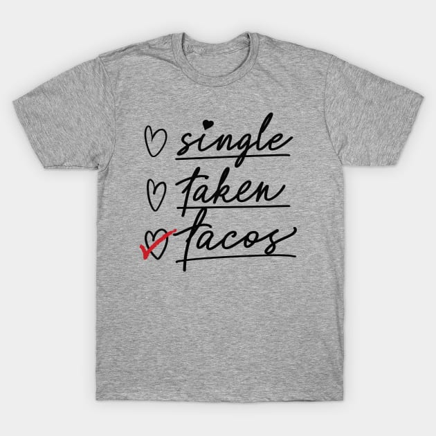 Valentine's Day Status Checklist Shirt, Single Taken Tacos T-Shirt by SilverLake